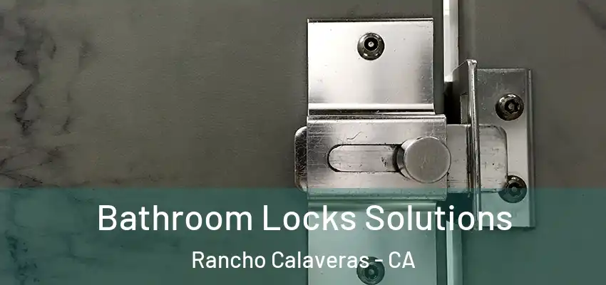  Bathroom Locks Solutions Rancho Calaveras - CA
