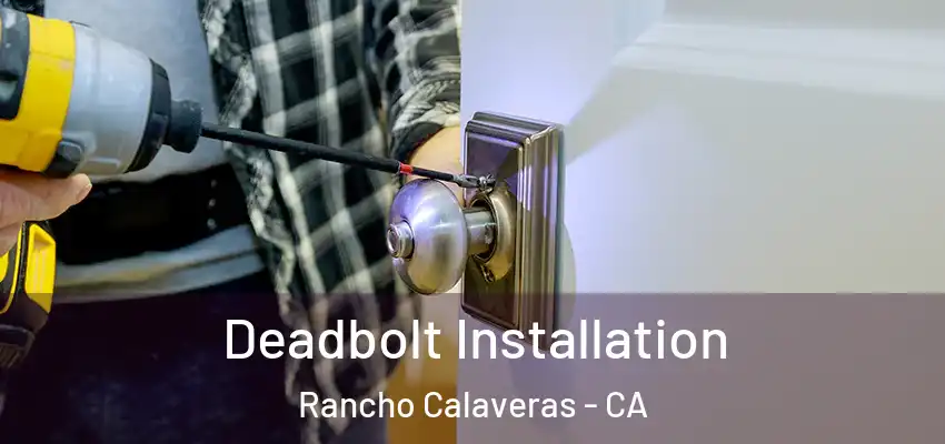  Deadbolt Installation Rancho Calaveras - CA