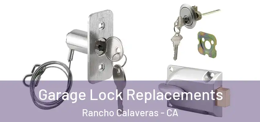  Garage Lock Replacements Rancho Calaveras - CA